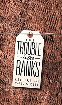 the trouble is the banks letters to wall street 1st edition mark greif ,dayna tortorici 0982597770,