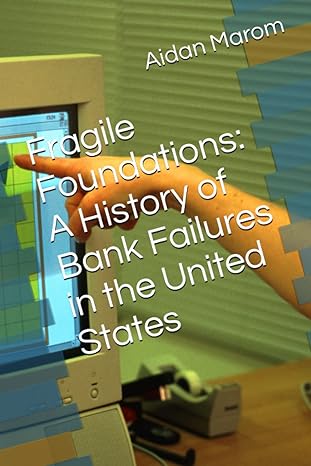 fragile foundations a history of bank failures in the united states 1st edition aidan marom 979-8396619104