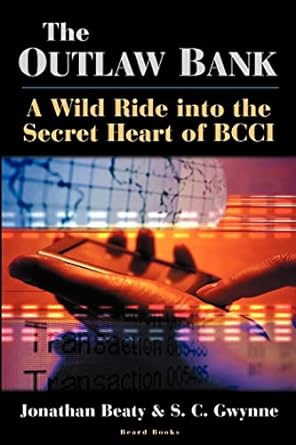 the outlaw bank a wild ride into the secret heart of bcci 1st edition jonathan beaty ,s. c. gwynne