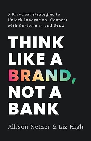 think like a brand not a bank 1st edition allison netzer ,liz high 1544531230, 978-1544531236