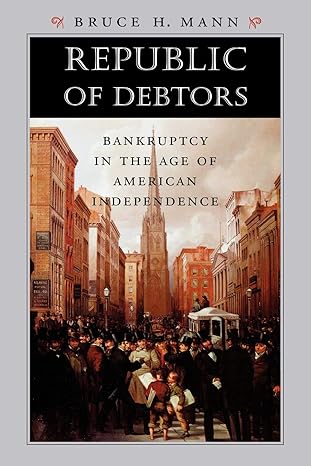 republic of debtors bankruptcy in the age of american independence 1st edition bruce h. mann 0674032411,
