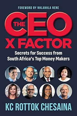 the ceo x factor secrets for success from south africa s top money makers 1st edition rottok kc chesaina