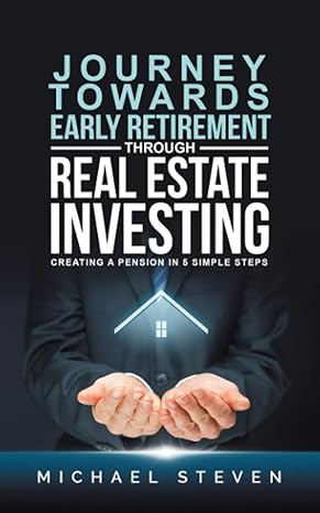 journey towards early retirement through real estate investing creating a pension in 5 simple steps 1st