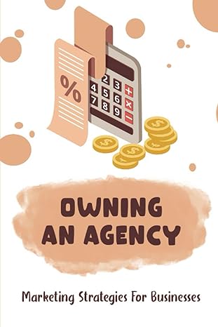 owning an agency marketing strategies for businesses 1st edition mitch deen 979-8837951435