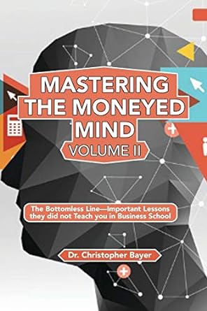 mastering the moneyed mind the bottomless line important lessons they did not teach you in business school