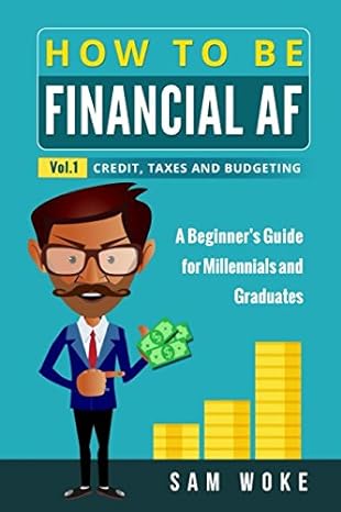 finance how to be financial af a beginner s guide for millennials and graduates vol 1 credit taxes and