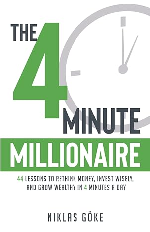the 4 minute millionaire 44 lessons to rethink money invest wisely and grow wealthy in 4 minutes a day 1st