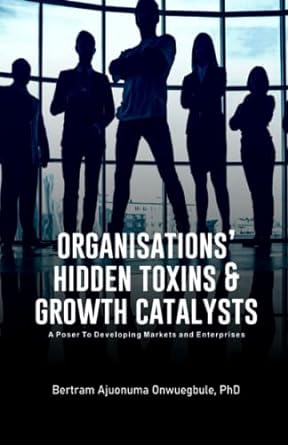 organisations hidden toxins and growth catalysts a poser to developing markets and enterprises 1st edition