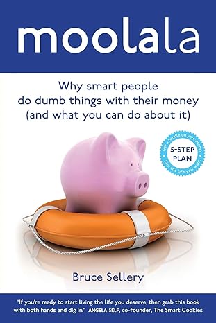moolala why smart people do dumb things with their money and what you can do about it 1st edition bruce
