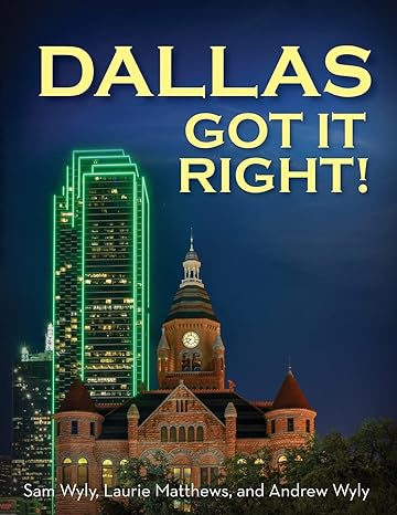 dallas got it right all roads lead to dallas 1st edition sam wyly ,laurie matthews ,andrew wyly 1945507756,
