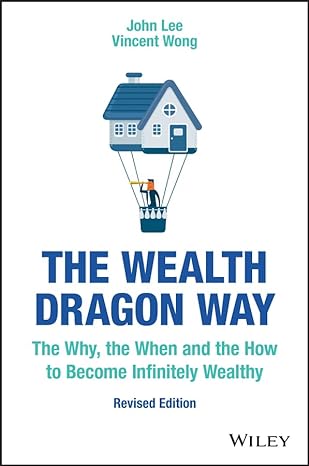 the wealth dragon way the why the when and the how to become infinitely wealthy revised edition john lee