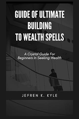 guide of ultimate building to wealth spells a crystal guide for beginners in seeking wealth 1st edition