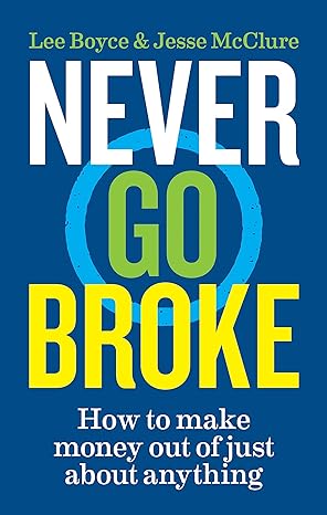 never go broke how to make money out of just about anything 1st edition jesse mcclure ,lee boyce 1788402952,