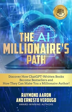 the ai millionaire s path discover how chatgpt written books become bestsellers and how they can make you a