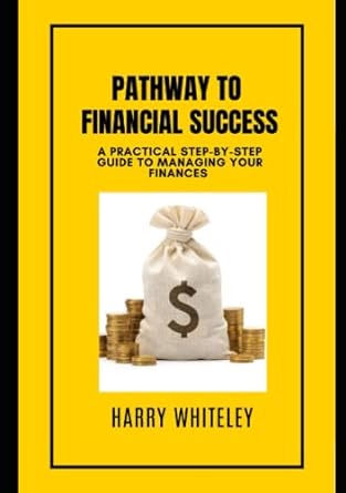 pathway to financial success a practical step by step guide to managing your finances 1st edition harry