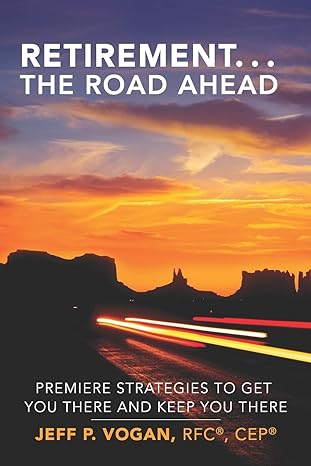 retirement the road ahead premiere strategies to get you there and keep you there 1st edition jeff p. vogan