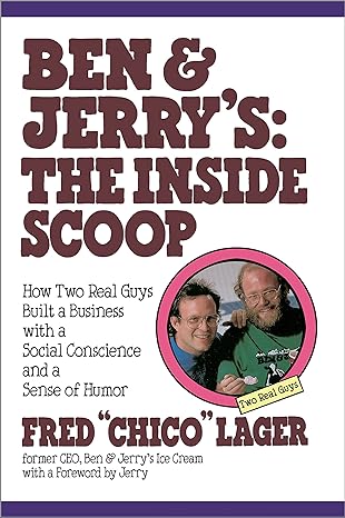 ben and jerry s the inside scoop how two real guys built a business with a social conscience and a sense of