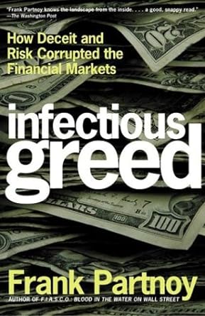 infectious greed how deceit and risk corrupted the financial markets 1st edition frank partnoy 0805075100,
