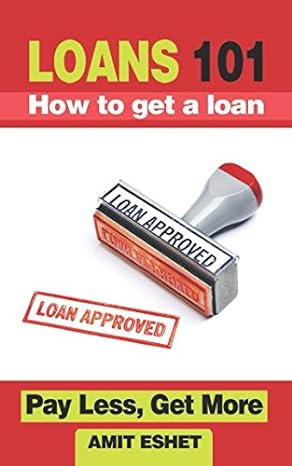 loans 101 how to get a loan pay less and get more 1st edition amit eshet 1980680302, 978-1980680307