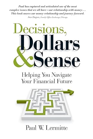 decisions dollars and sense helping you navigate your financial future 1st edition paul w. lermitte ,naomi
