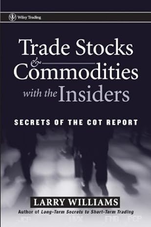 trade stocks and commodities with the insiders 1st edition larry r. williams 111814581x, 978-1118145814