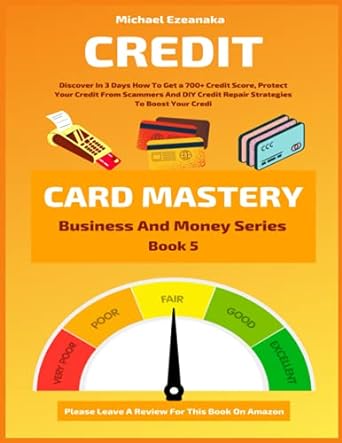 credit card mastery discover in 3 days how to get a 700+ credit score protect your credit from scammers and