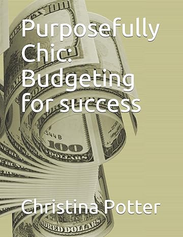 purposefully chic budgeting for success 1st edition christina potter 979-8643472681
