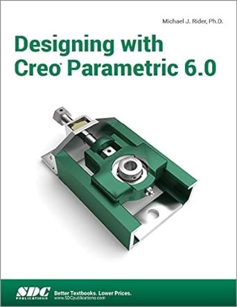 designing with creo parametric 6.0 1st edition michael j. rider 1630573000, 978-1630573003