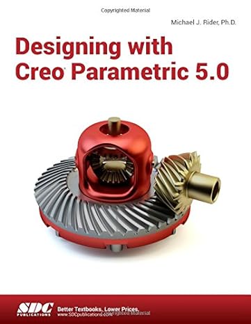 designing with creo parametric 5.0 1st edition michael j. rider 1630572098, 978-1630572099