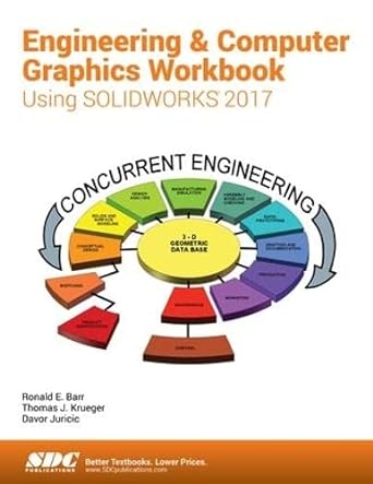 engineering and computer graphics workbook using solidworks 2017 1st edition ronald barr ,davor juricic