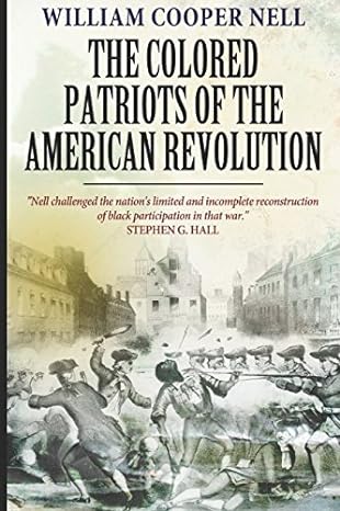 the colored patriots of the american revolution 1st edition william cooper nell 1973379473, 978-1973379478