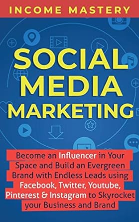 social media marketing become an influencer in your space and build an evergreen brand with endless leads