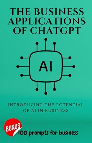 the business applications of chatgpt ai introducing the potential of ai in business 1st edition hmo writing