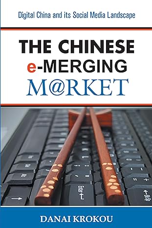 the chinese e merging market digital china and its social media landscape 2nd edition danai krokou