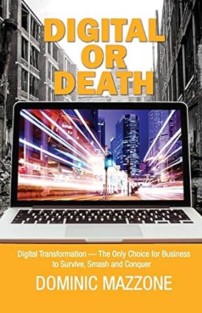 digital or death digital transformation the only choice for business to survive smash and conquer 1st edition