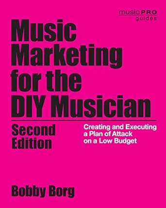 music marketing for the diy musician creating and executing a plan of attack on a low budget 2nd edition