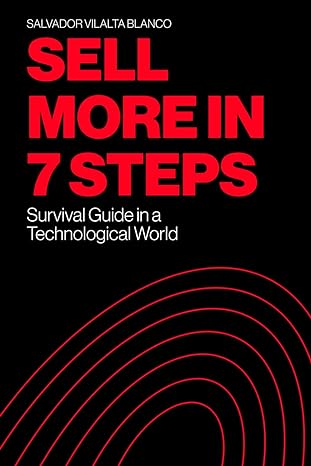 sell more in 7 steps survival guide in a technological world 1st edition salvador vilalta 979-8865061298