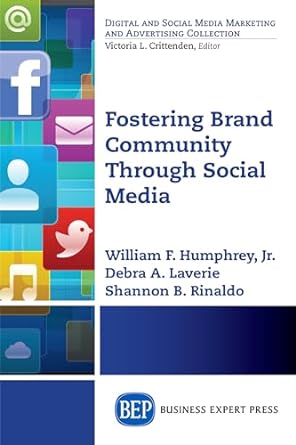 fostering brand community through social media 1st edition william f humphrey jr ,debra a laverie ,shannon b
