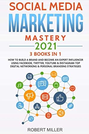 social media marketing mastery 2021 3 books in 1 how to build a brand and become an expert influencer using