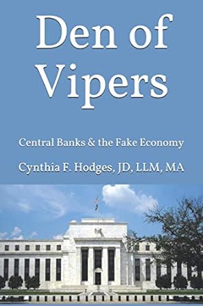 den of vipers central banks and the fake economy 1st edition cynthia f. hodges jd 0976392089, 978-0976392088