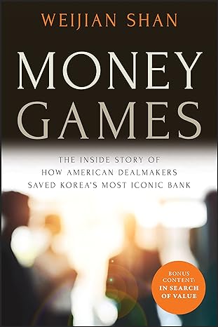 money games the inside story of how american dealmakers saved korea s most iconic bank revised edition
