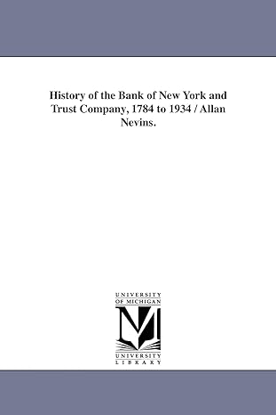 history of the bank of new york and trust company 1784 to 1934 / allan nevins 1st edition michigan historical