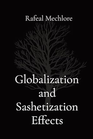globalization and sashetization effects 1st edition rafeal mechlore 8196668945, 978-8196668945