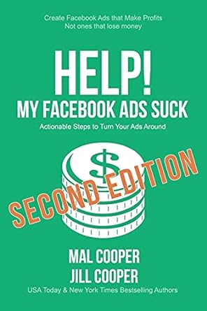 help my facebook ads suck actionable steps to turn your ads around 2nd edition mal cooper ,jill cooper