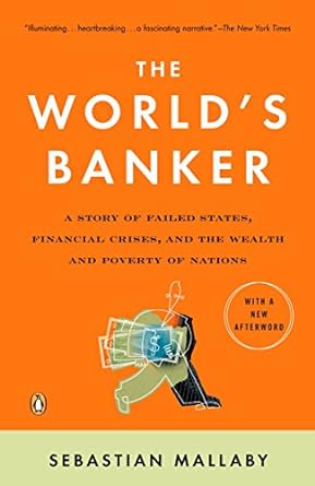 the world s banker a story of failed states financial crises and the wealth and poverty of nations 1st