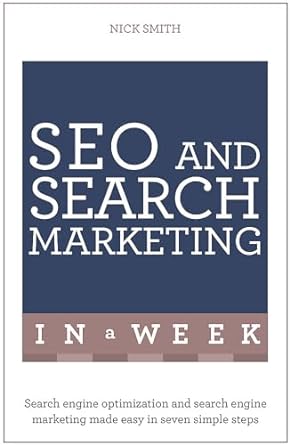 Seo And Search Marketing In A Week Search Engine Optimization And Search Engine Marketing Made Easy In Seven Simple Steps