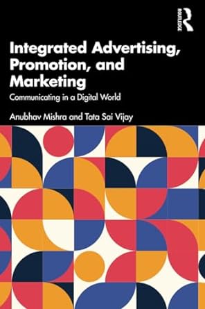integrated advertising promotion and marketing communicating in a digital world 1st edition anubhav mishra