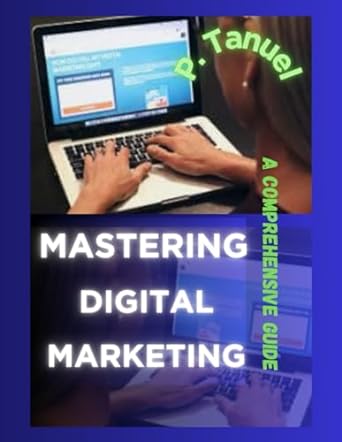 mastering digital marketing a comprehensive guide 1st edition p tanuel b0cmwksq99, 979-8866579327