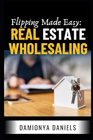 flipping made easy real estate wholesaling 1st edition damionya daniels 979-8851366987