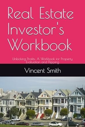 real estate investor s workbook unlocking profits a workbook for property evaluation and flipping 1st edition